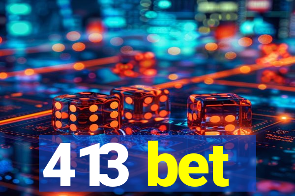 413 bet